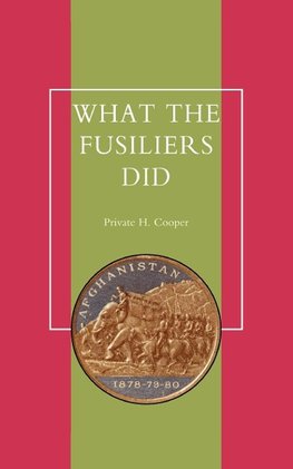 What the Fusiliers Did (Afghan Campaigns of 1878-80)