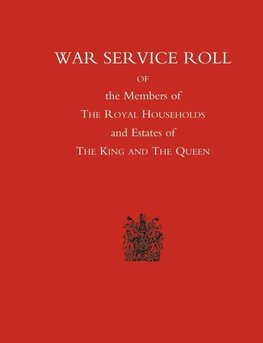 War Service Roll of the Members of the Royal Households and Estates of the King and the Queen