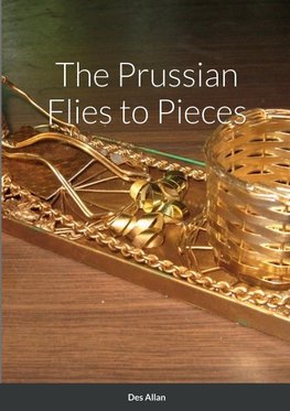 The Prussian Flies to Pieces