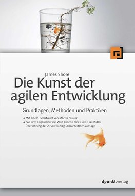 Die Kunst der agilen Entwicklung - Aus dem Englischen von Wolf-Gideon Bleek und Tim Müller