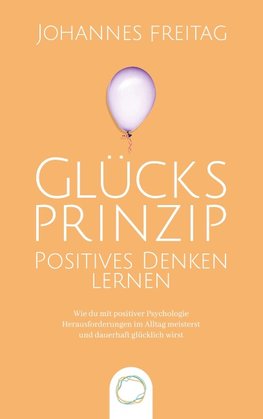 Glücksprinzip - Positives Denken lernen