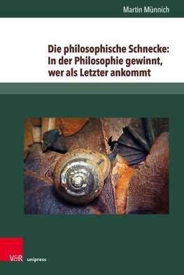 Die philosophische Schnecke: In der Philosophie gewinnt, wer als letzter ankommt