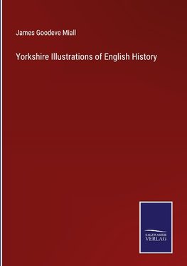 Yorkshire Illustrations of English History