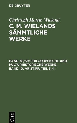 C. M. Wielands Sämmtliche Werke, Band 38/39, Philosophische und kulturhistorische Werke, Band 10: Aristipp, Teil 3, 4