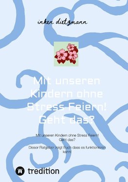 Mit unseren Kindern ohne Stress Feiern! Geht das?