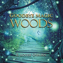 GOODBYE MAGIC WOODS