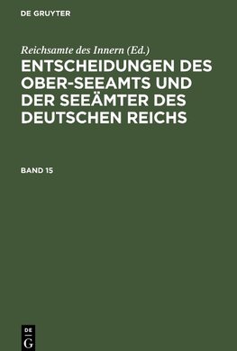 Entscheidungen des Ober-Seeamts und der Seeämter des Deutschen Reichs, Band 15, Entscheidungen des Ober-Seeamts und der Seeämter des Deutschen Reichs Band 15