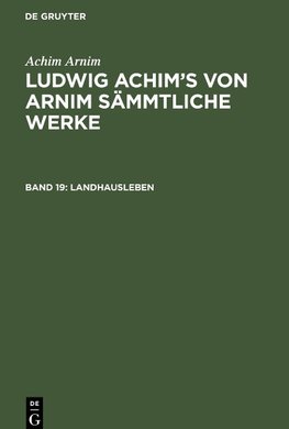 Ludwig Achim's von Arnim sämmtliche Werke, Band 19, Landhausleben