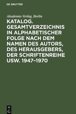 Katalog. Gesamtverzeichnis in alphabetischer Folge nach dem Namen des Autors, des Herausgebers, der Schriftenreihe usw. 1947¿1970