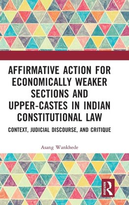 Affirmative Action for Economically Weaker Sections and Upper-Castes in Indian Constitutional Law