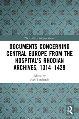 Documents Concerning Central Europe from the Hospital's Rhodian Archives, 1314-1428