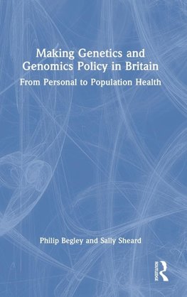 Making Genetics and Genomics Policy in Britain