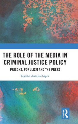 The Role of the Media in Criminal Justice Policy