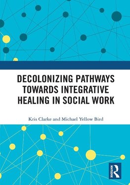 Decolonizing Pathways towards Integrative Healing in Social Work