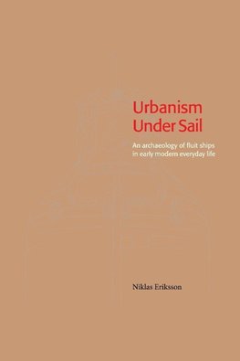 Urbanism Under Sail - An archaeology of fluit ships in early modern everyday life