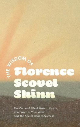 The Wisdom of Florence Scovel Shinn