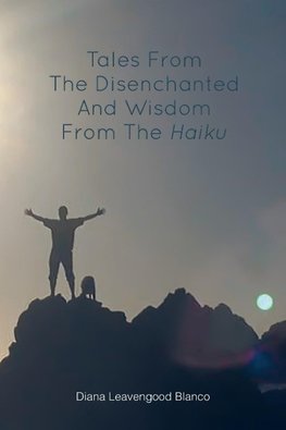 Tales from the Disenchanted and Wisdom from the Haiku