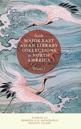 Inside Major East Asian Library Collections in North America, Volume 1