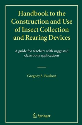 Handbook to the Construction and Use of Insect Collection and Rearing Devices