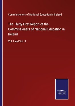 The Thirty-First Report of the Commissioners of National Education in Ireland