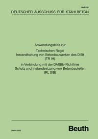 Anwendungshilfe zur Technischen Regel Instandhaltung von Betonbauwerken des DIBt (TR IH) in Verbindung mit der DAfStb Richtlinie Schutz und Instandsetzung von Betonbauteilen (RL SIB)