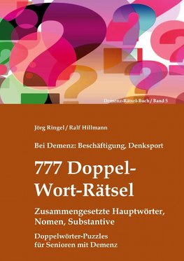 Bei Demenz: Beschäftigung, Denksport - 777 Doppelwort-Rätsel - Zusammengesetzte Hauptwörter, Nomen, Substantive