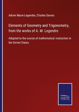 Elements of Geometry and Trigonometry, from the works of A. M. Legendre