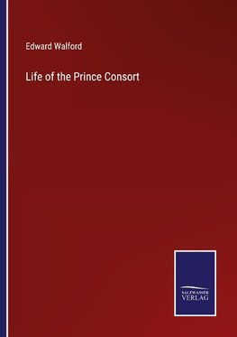 Life of the Prince Consort