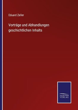 Vorträge und Abhandlungen geschichtlichen Inhalts