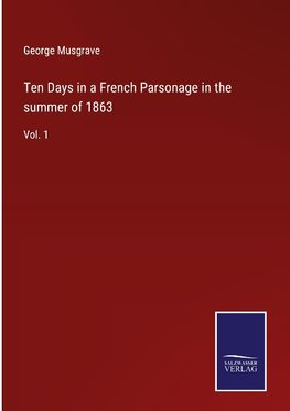 Ten Days in a French Parsonage in the summer of 1863