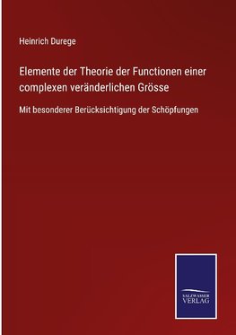 Elemente der Theorie der Functionen einer complexen veränderlichen Grösse