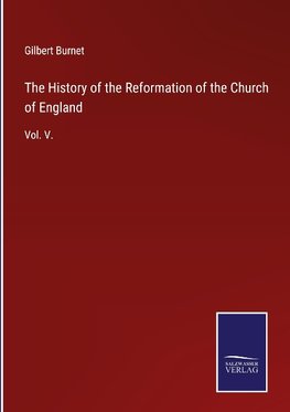 The History of the Reformation of the Church of England