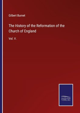 The History of the Reformation of the Church of England