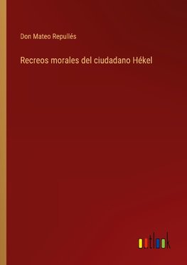 Recreos morales del ciudadano Hékel