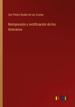 Reimpresión y rectificación de los itinerarios