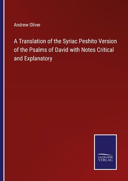 A Translation of the Syriac Peshito Version of the Psalms of David with Notes Critical and Explanatory