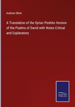 A Translation of the Syriac Peshito Version of the Psalms of David with Notes Critical and Explanatory