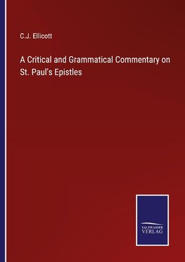 A Critical and Grammatical Commentary on St. Paul's Epistles