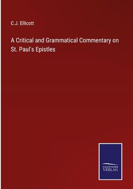 A Critical and Grammatical Commentary on St. Paul's Epistles