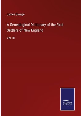 A Genealogical Dictionary of the First Settlers of New England