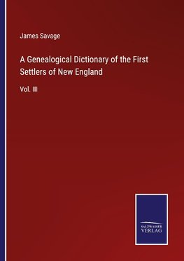 A Genealogical Dictionary of the First Settlers of New England