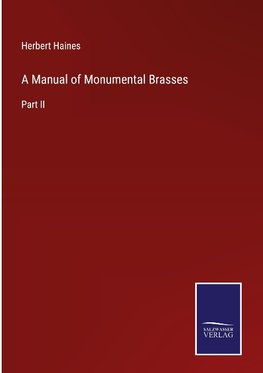 A Manual of Monumental Brasses