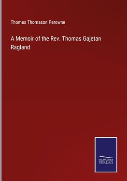 A Memoir of the Rev. Thomas Gajetan Ragland