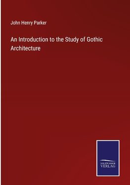 An Introduction to the Study of Gothic Architecture