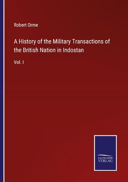 A History of the Military Transactions of the British Nation in Indostan