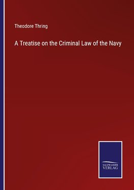 A Treatise on the Criminal Law of the Navy