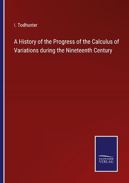 A History of the Progress of the Calculus of Variations during the Nineteenth Century