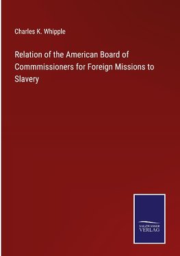 Relation of the American Board of Commmissioners for Foreign Missions to Slavery