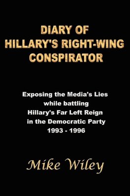 DIARY OF HILLARY'S RIGHT-WING CONSPIRATOR