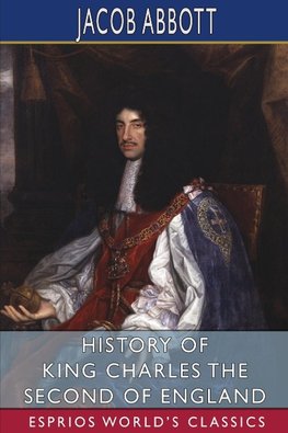 History of King Charles the Second of England (Esprios Classics)